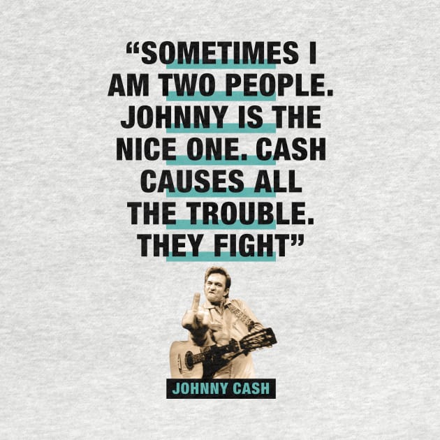 Johnny Cash Quote - "Sometimes I Am Two People. Johnny Is The Nice One. Cash Causes All The Trouble. They Fight" by PLAYDIGITAL2020